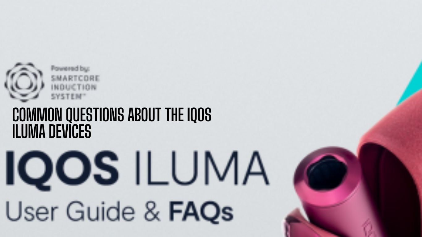 Common Questions About the IQOS Iluma Devices