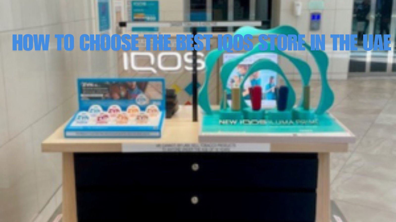 How to Choose the Best IQOS Store in the UAE