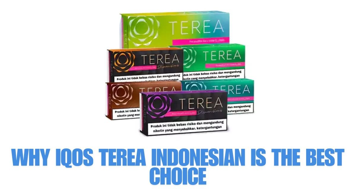 Why IQOS TEREA Indonesian is the Best Choice