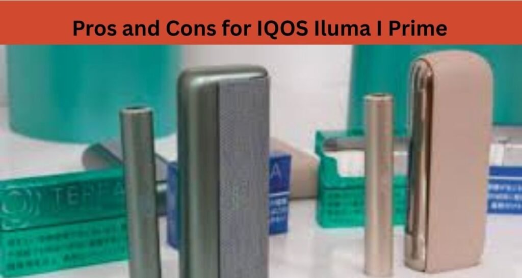 Pros and Cons for IQOS Iluma I Prime